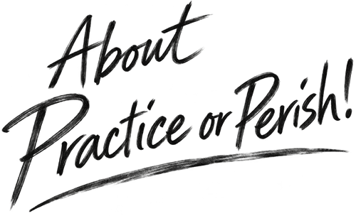 About Practice or Perish hand written